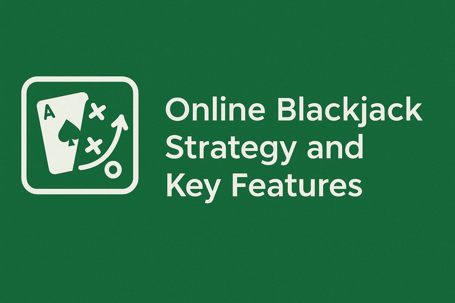 Online Blackjack Strategy and Key Features