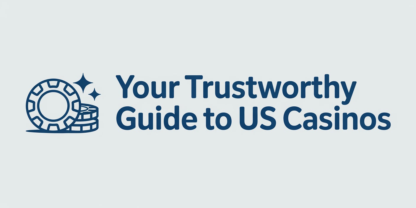 Your Trustworthy Guide to US Casinos